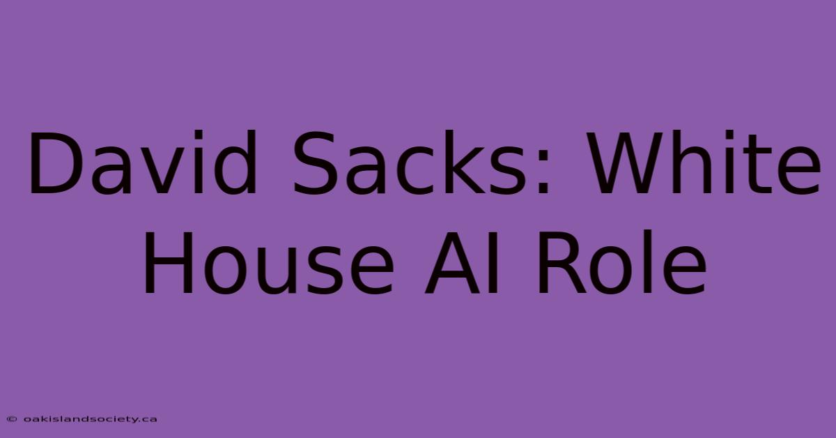 David Sacks: White House AI Role