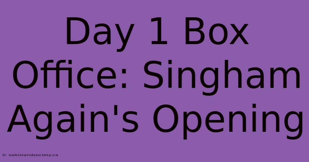 Day 1 Box Office: Singham Again's Opening 