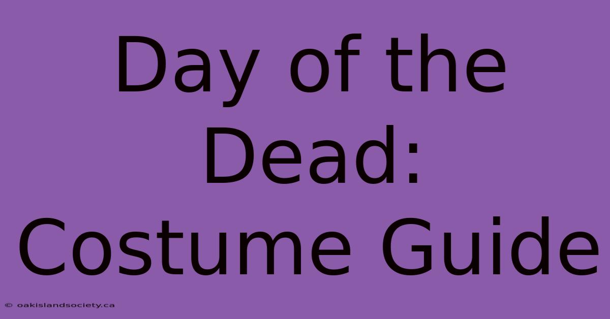 Day Of The Dead: Costume Guide