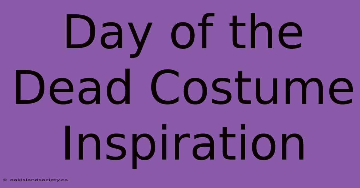 Day Of The Dead Costume Inspiration 