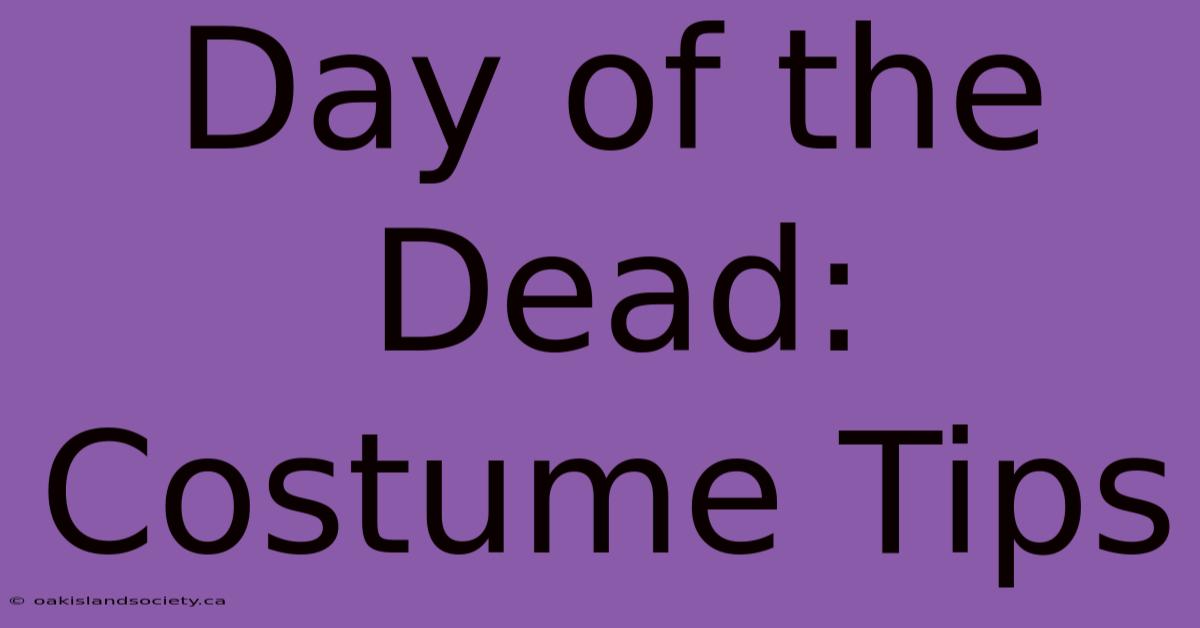 Day Of The Dead: Costume Tips 