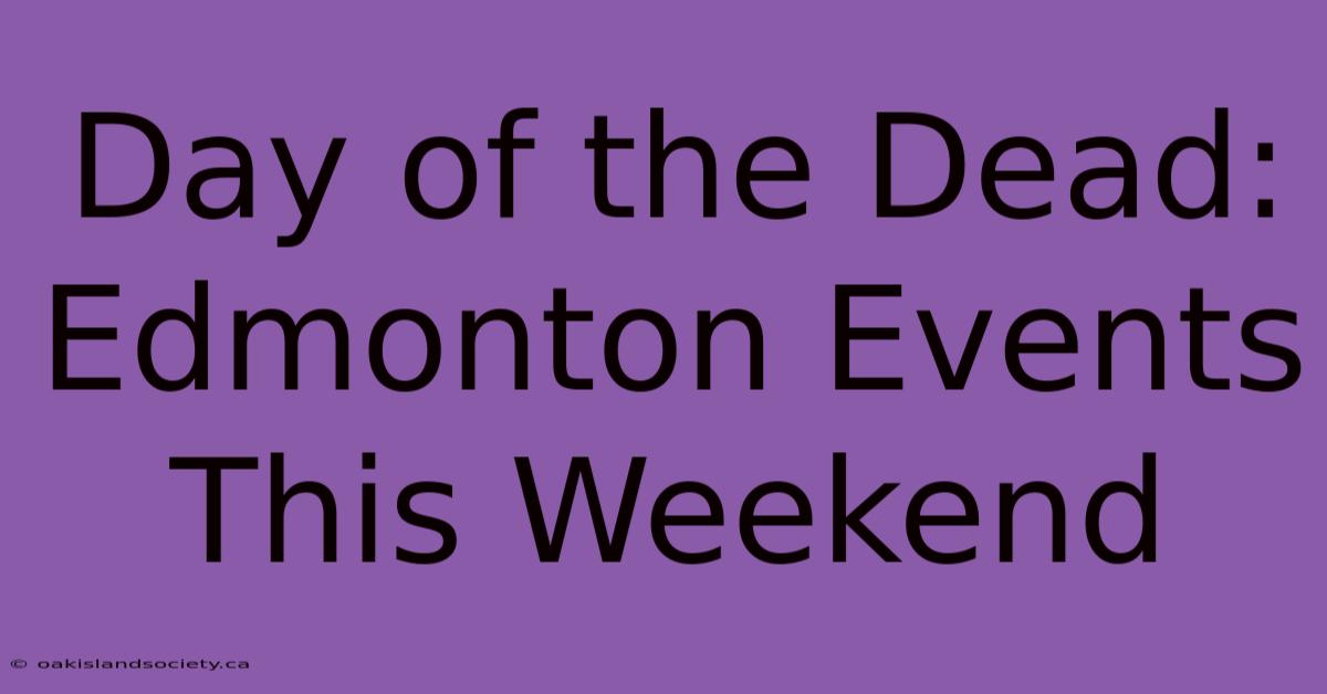 Day Of The Dead: Edmonton Events This Weekend