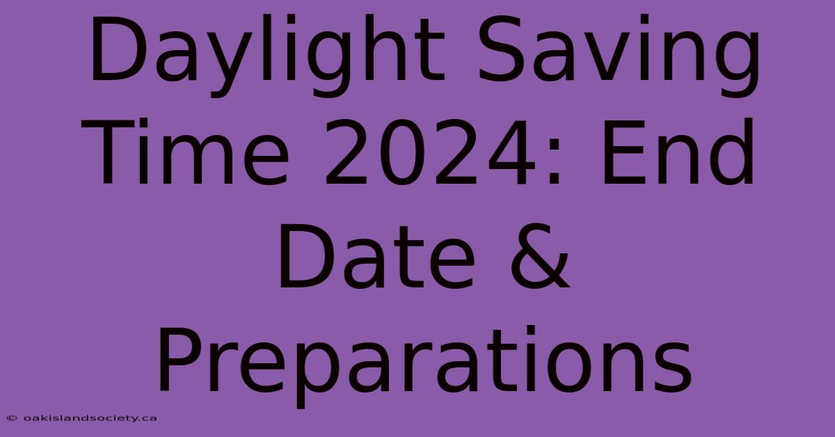 Daylight Saving Time 2024: End Date & Preparations