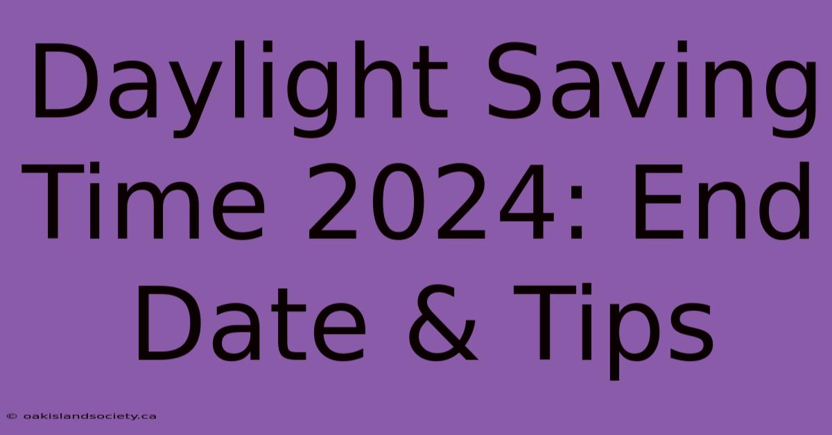 Daylight Saving Time 2024: End Date & Tips