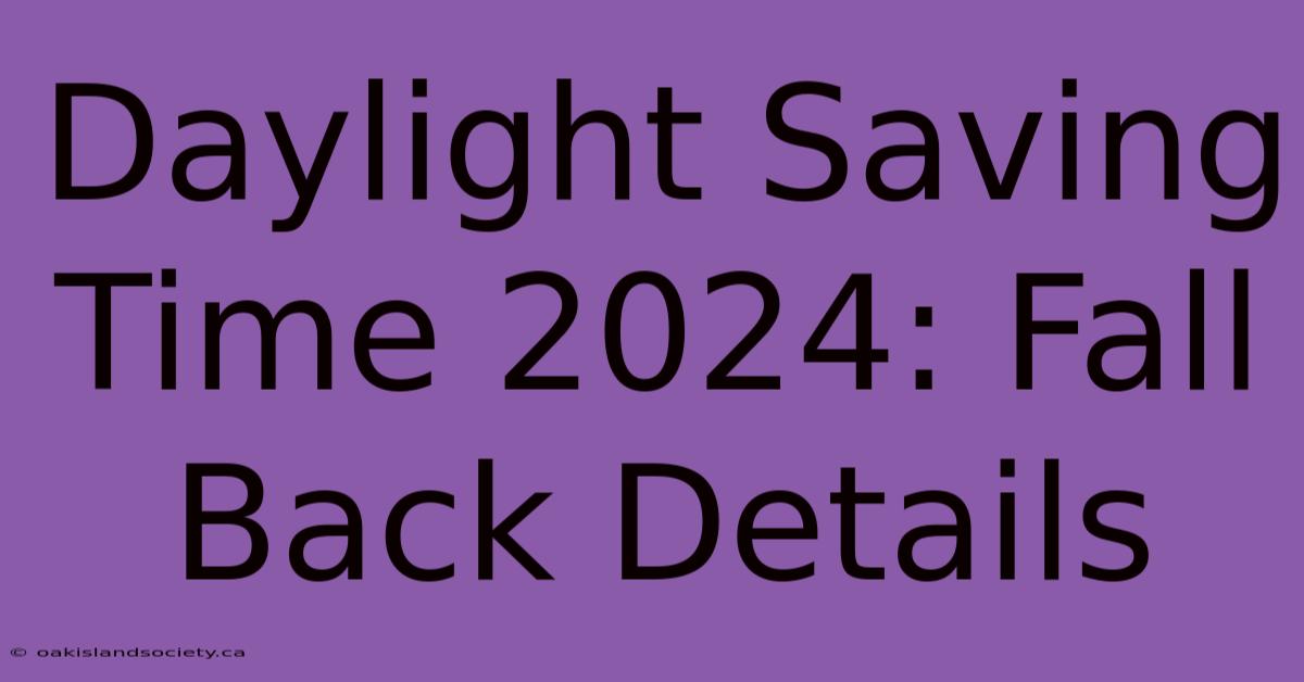 Daylight Saving Time 2024: Fall Back Details 