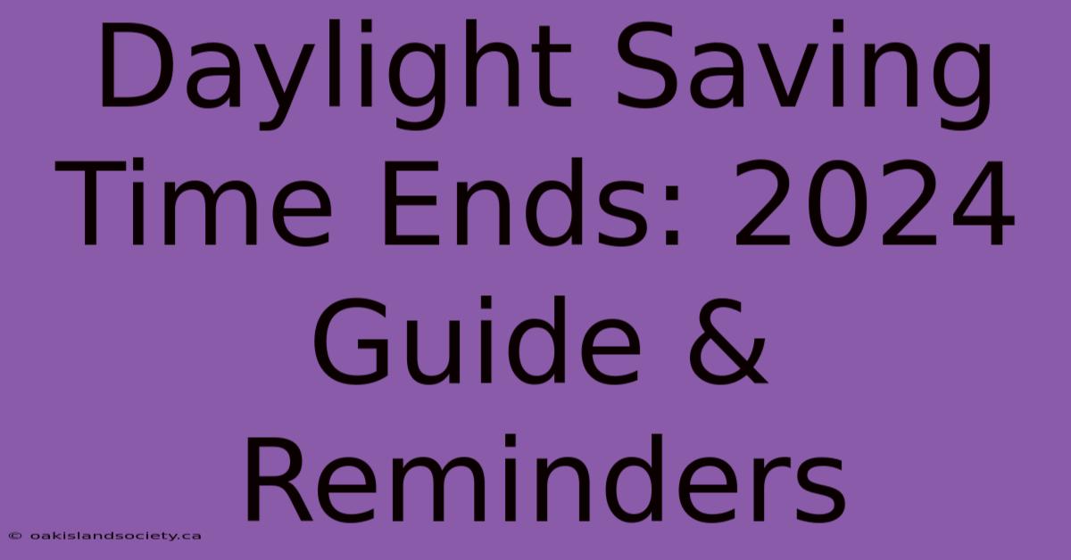 Daylight Saving Time Ends: 2024 Guide & Reminders 