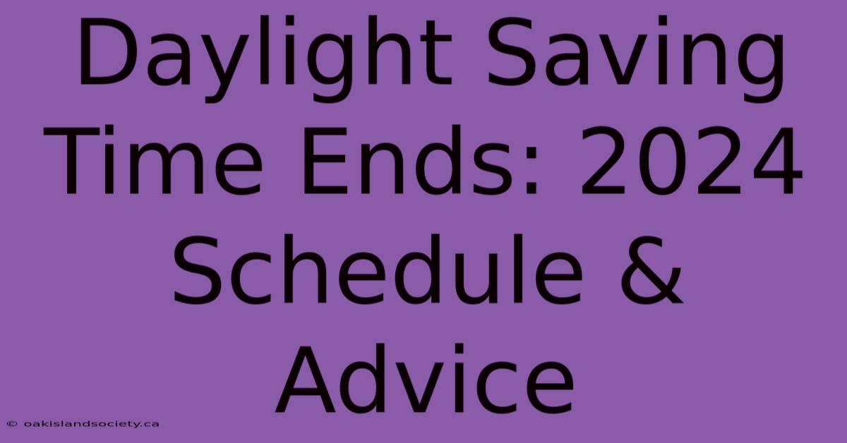 Daylight Saving Time Ends: 2024 Schedule & Advice