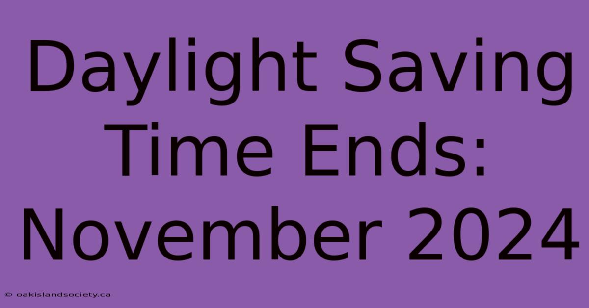 Daylight Saving Time Ends: November 2024