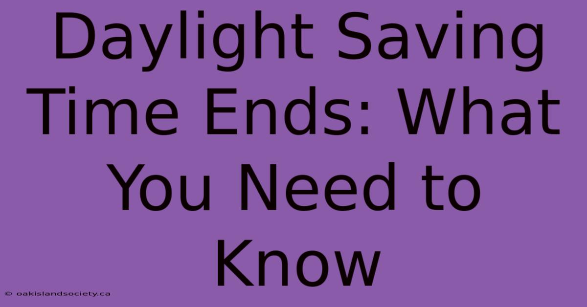 Daylight Saving Time Ends: What You Need To Know 