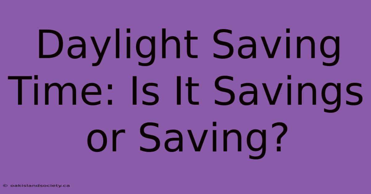 Daylight Saving Time: Is It Savings Or Saving?