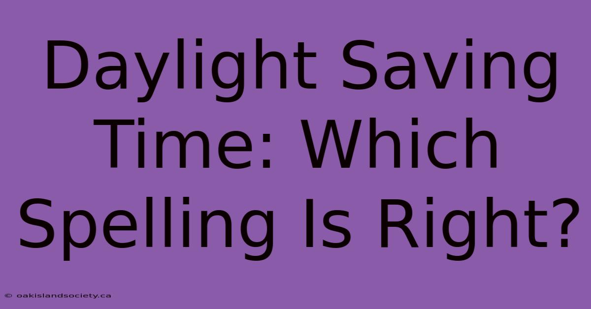 Daylight Saving Time: Which Spelling Is Right?