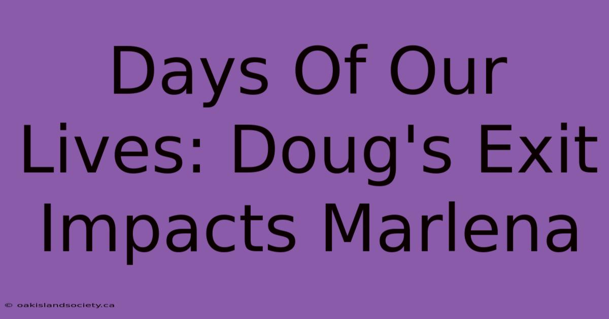 Days Of Our Lives: Doug's Exit Impacts Marlena