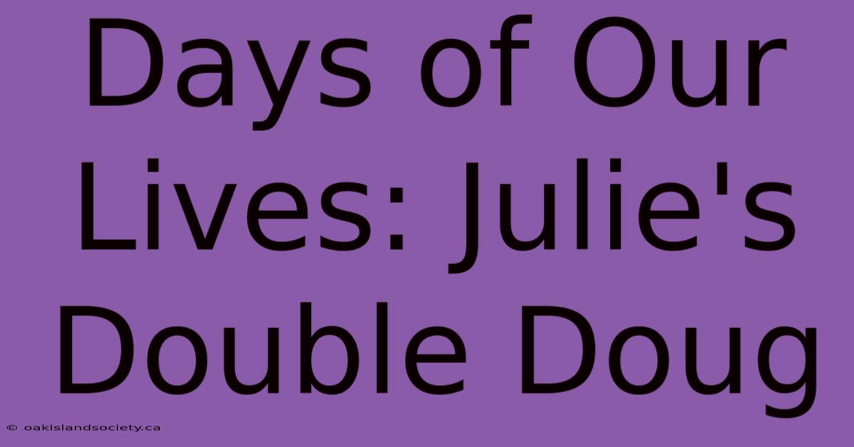 Days Of Our Lives: Julie's Double Doug