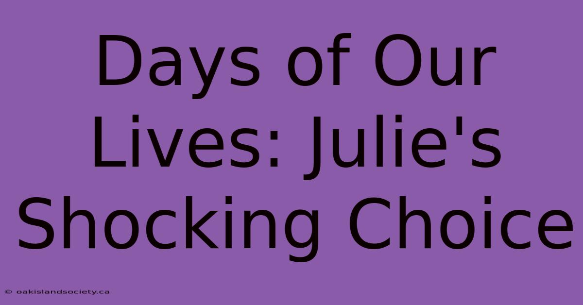 Days Of Our Lives: Julie's Shocking Choice