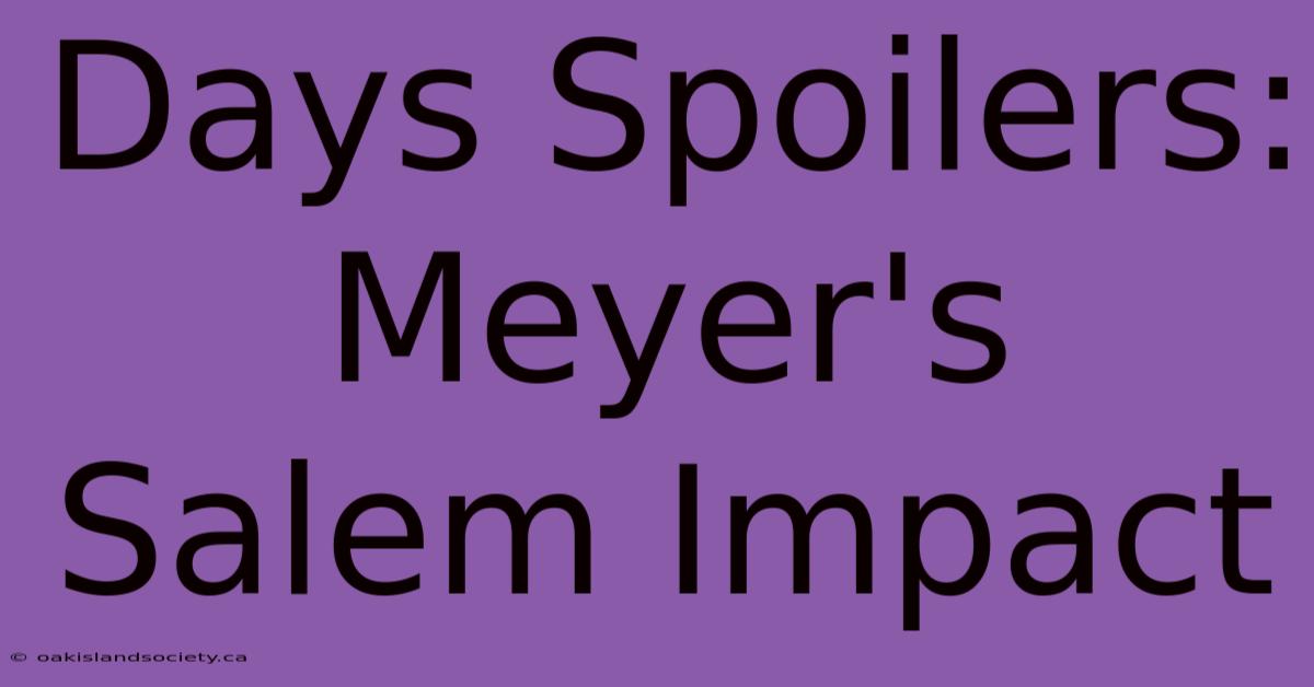 Days Spoilers: Meyer's Salem Impact