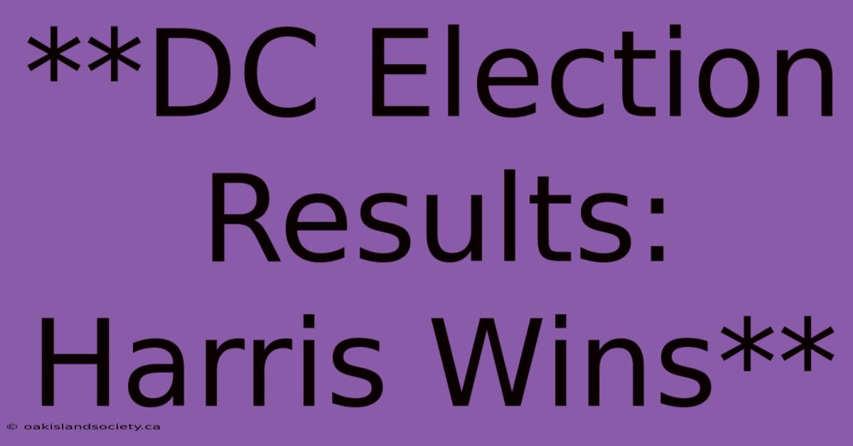 **DC Election Results: Harris Wins** 