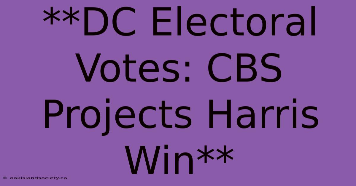 **DC Electoral Votes: CBS Projects Harris Win** 