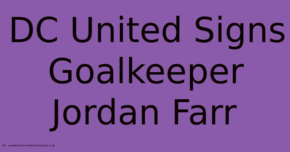 DC United Signs Goalkeeper Jordan Farr