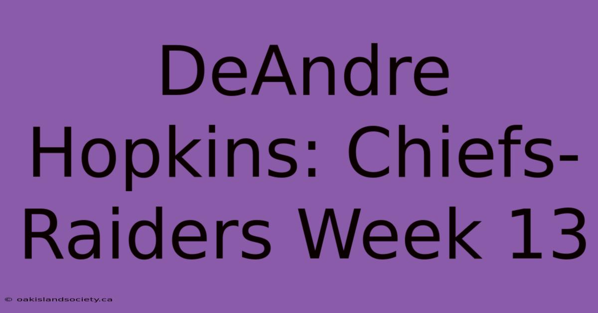 DeAndre Hopkins: Chiefs-Raiders Week 13