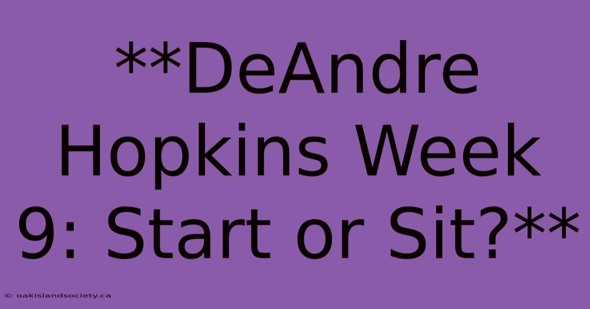 **DeAndre Hopkins Week 9: Start Or Sit?**