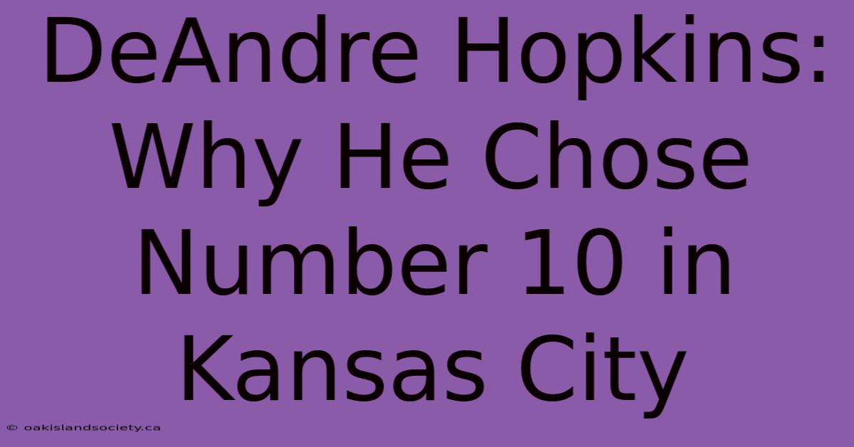 DeAndre Hopkins: Why He Chose Number 10 In Kansas City 