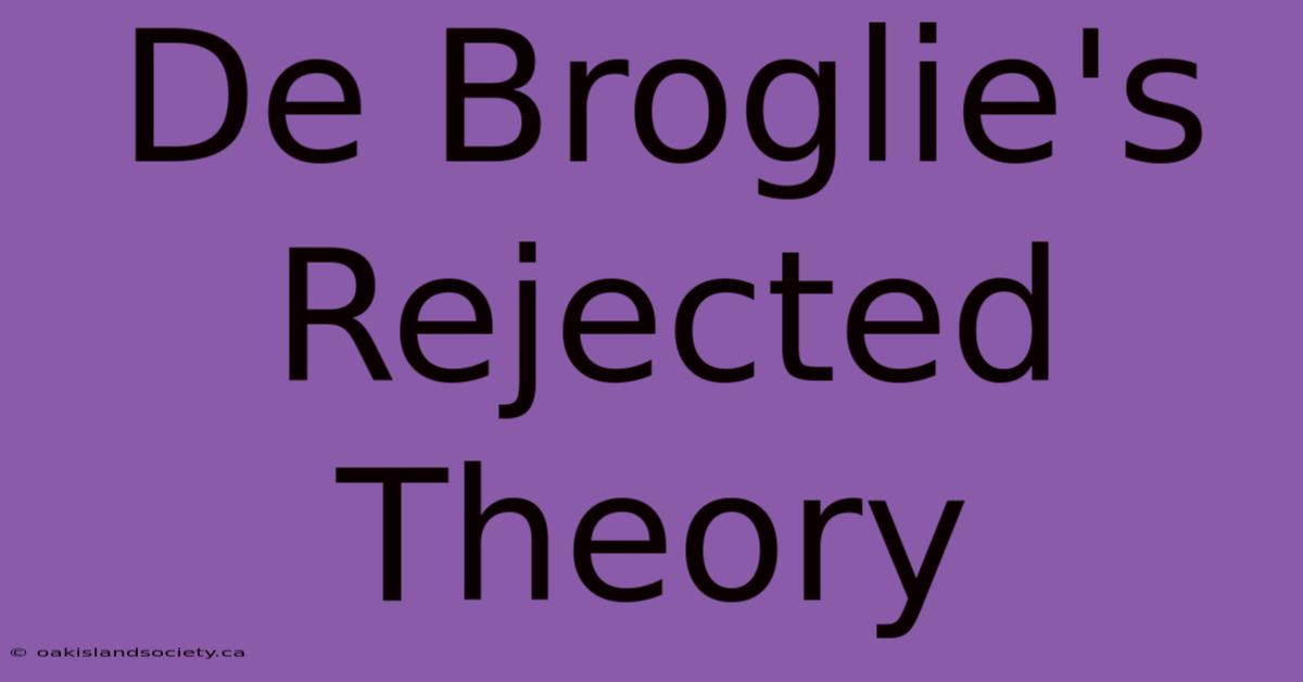 De Broglie's Rejected Theory