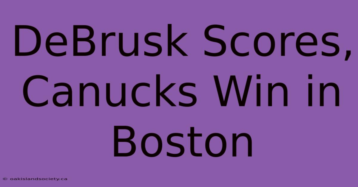 DeBrusk Scores, Canucks Win In Boston