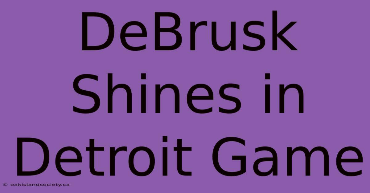 DeBrusk Shines In Detroit Game