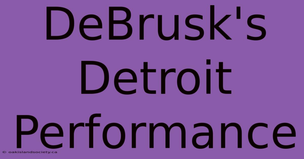 DeBrusk's Detroit Performance