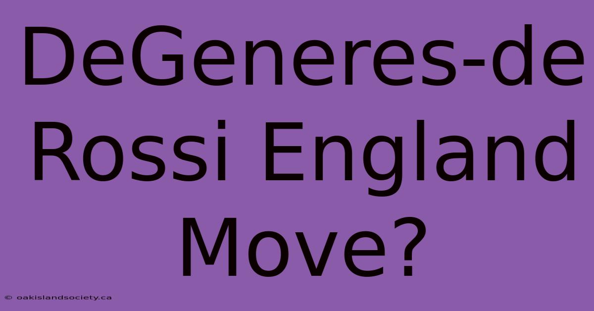 DeGeneres-de Rossi England Move?