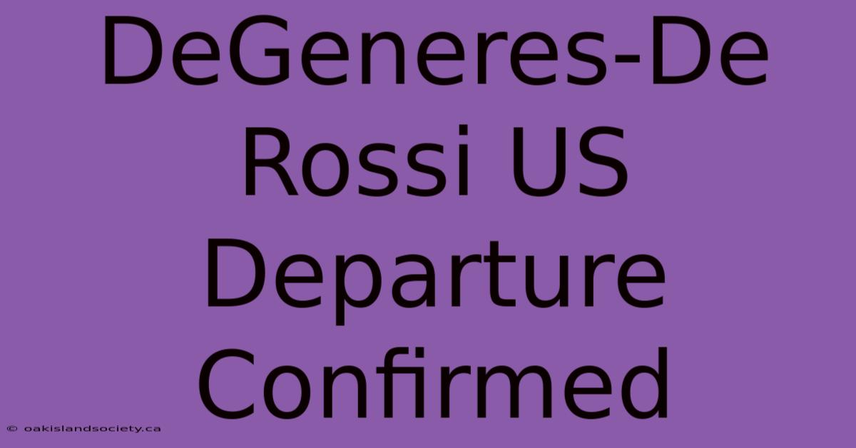 DeGeneres-De Rossi US Departure Confirmed