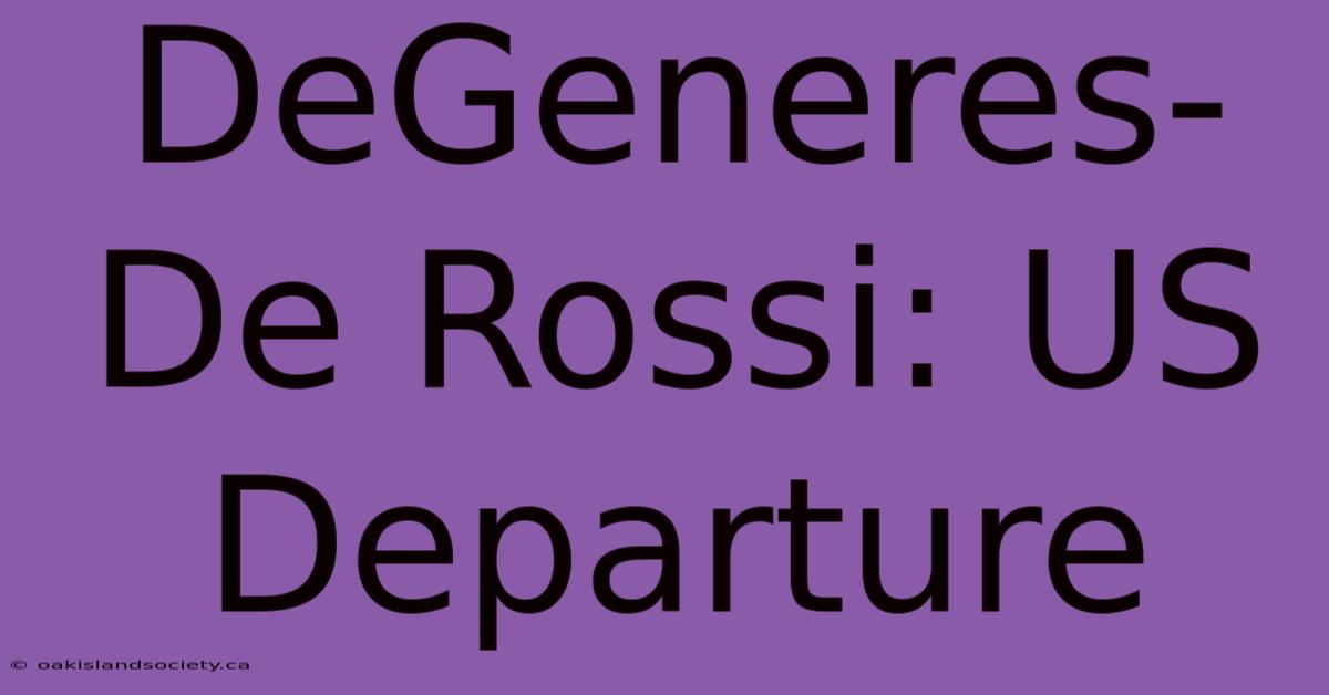 DeGeneres-De Rossi: US Departure