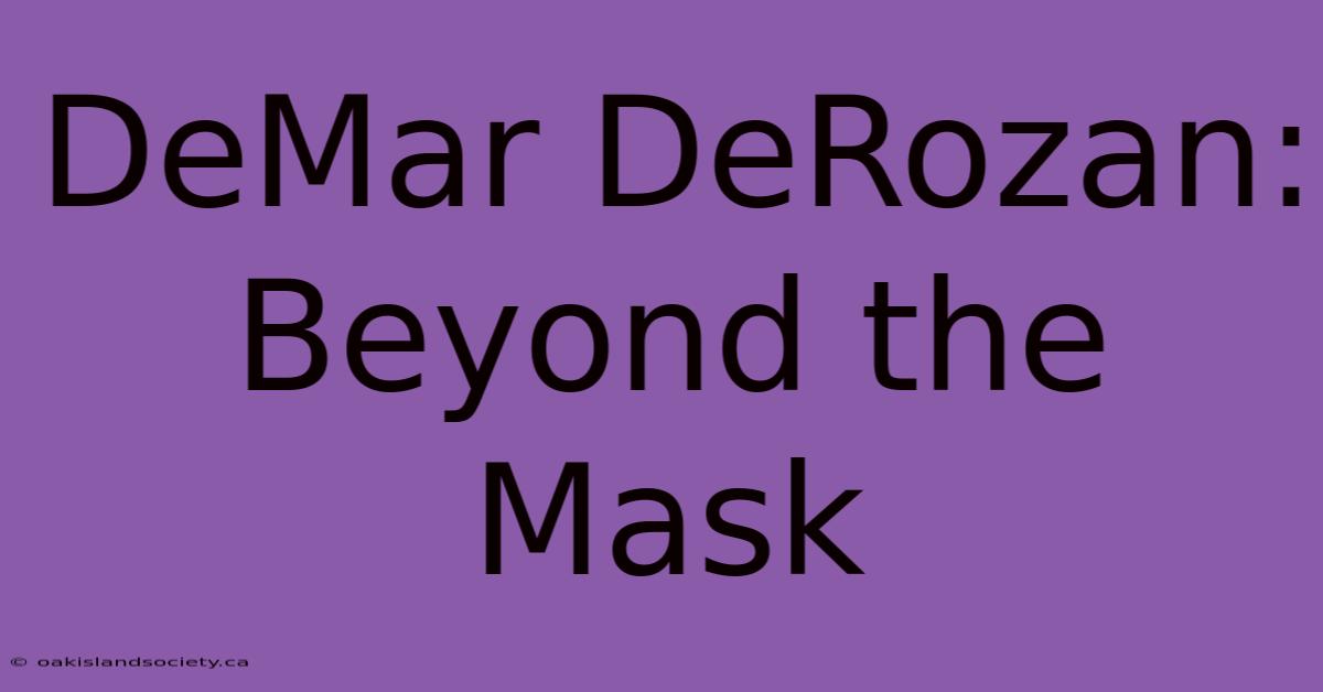 DeMar DeRozan: Beyond The Mask 