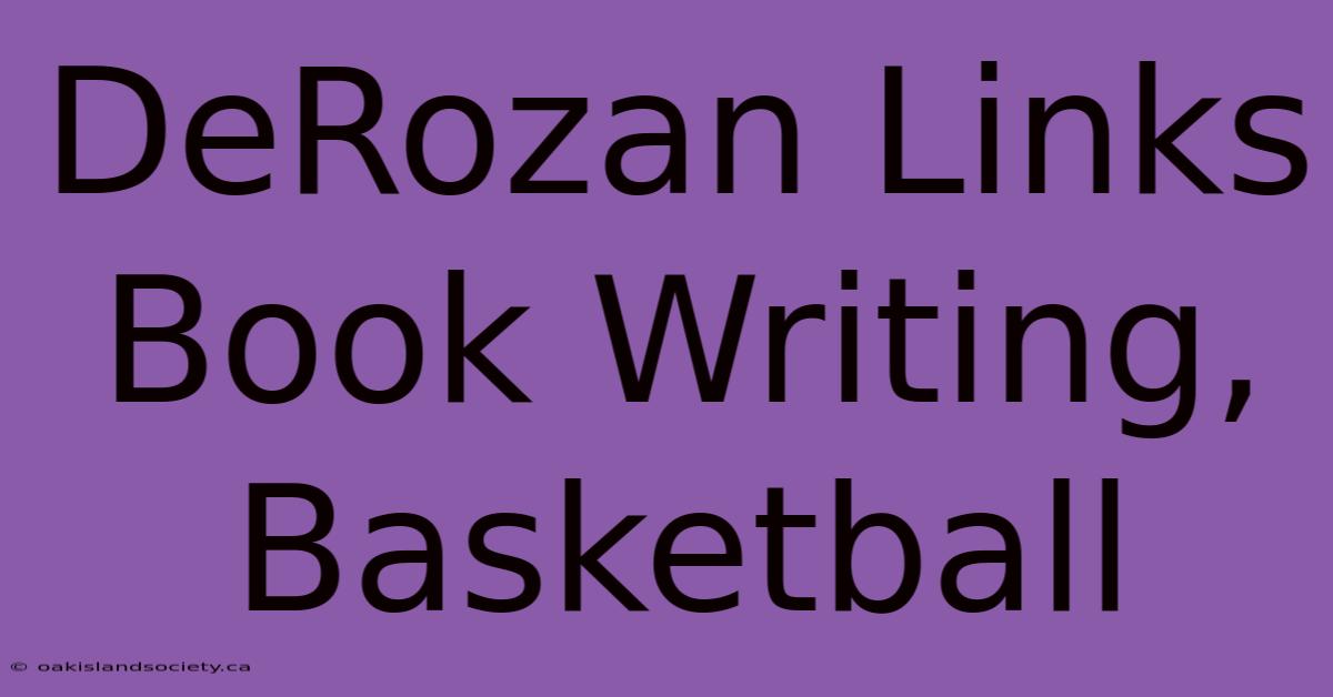 DeRozan Links Book Writing, Basketball