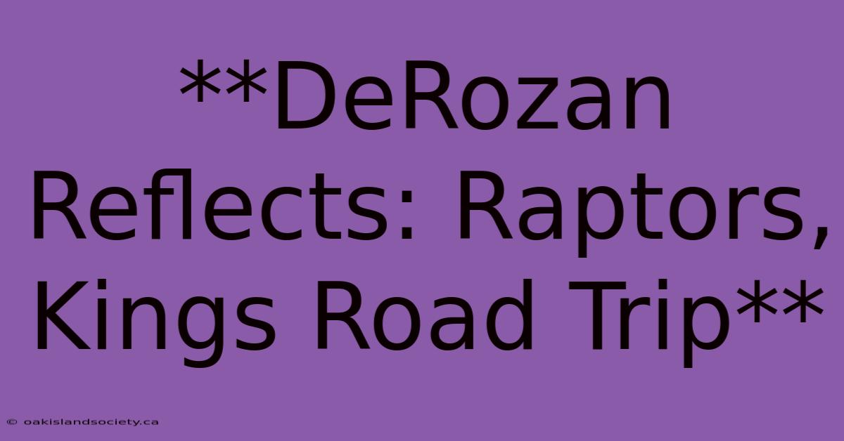 **DeRozan Reflects: Raptors, Kings Road Trip**