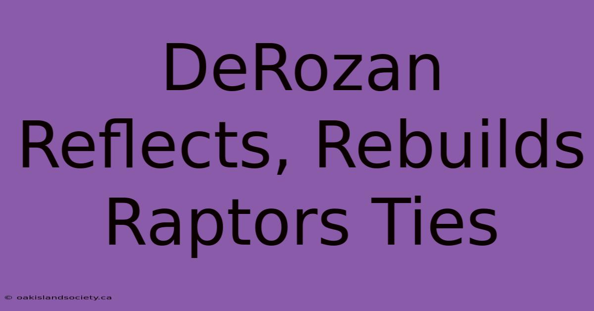 DeRozan Reflects, Rebuilds Raptors Ties