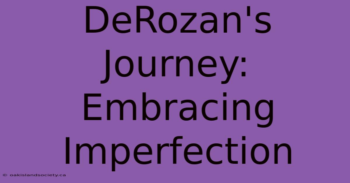 DeRozan's Journey: Embracing Imperfection