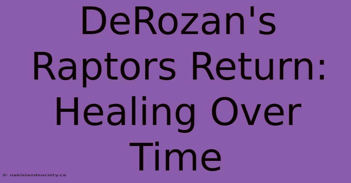 DeRozan's Raptors Return: Healing Over Time 