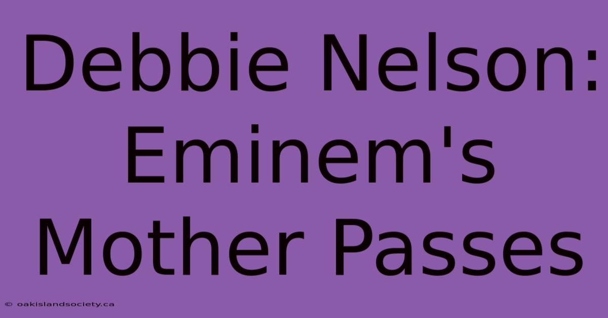 Debbie Nelson: Eminem's Mother Passes