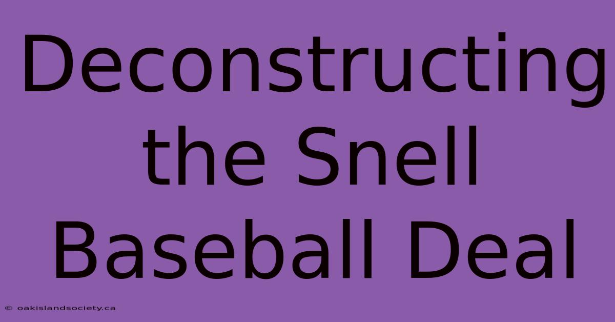 Deconstructing The Snell Baseball Deal