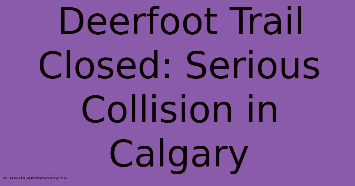 Deerfoot Trail Closed: Serious Collision In Calgary