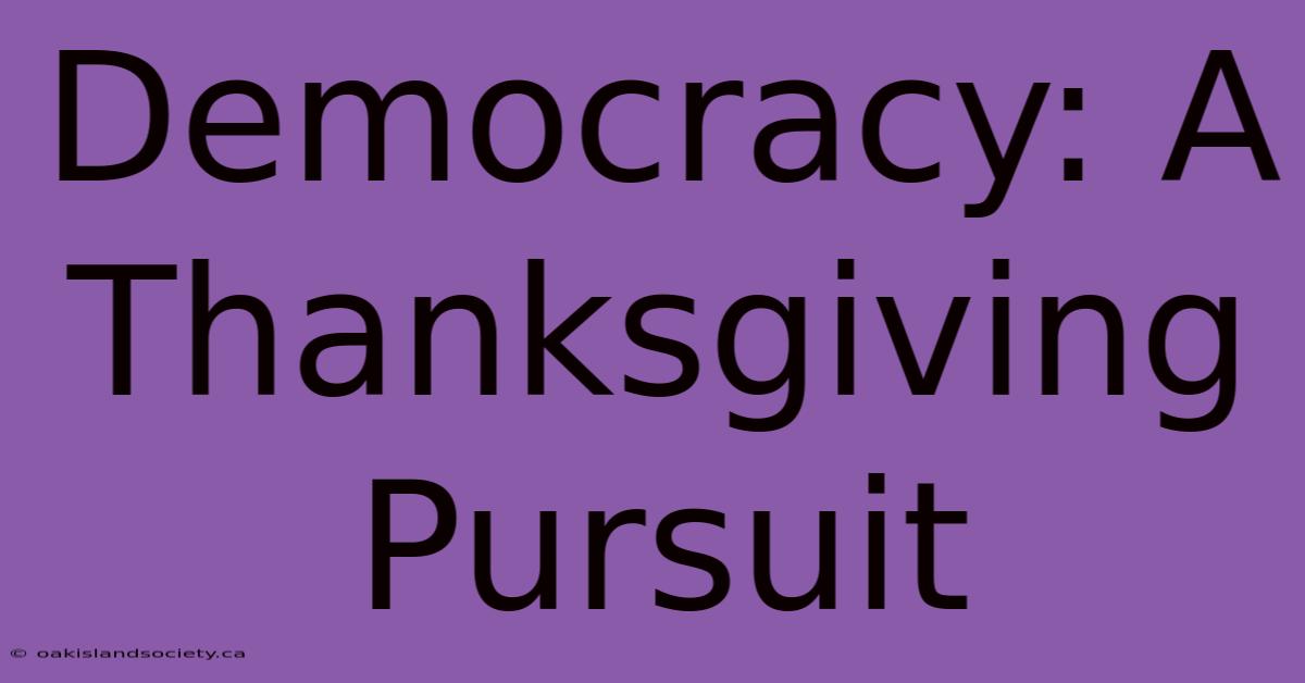 Democracy: A Thanksgiving Pursuit