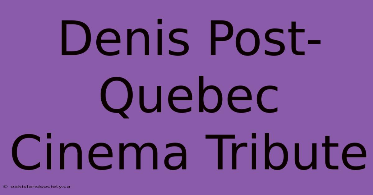 Denis Post-Quebec Cinema Tribute