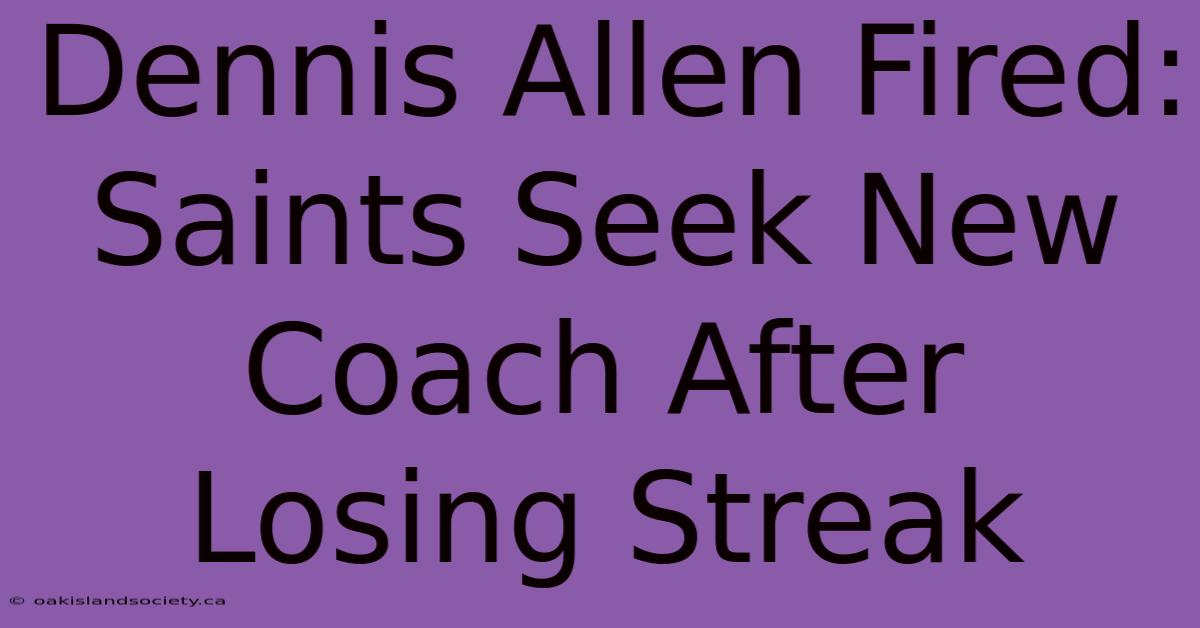 Dennis Allen Fired: Saints Seek New Coach After Losing Streak 