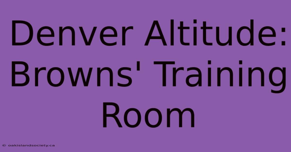 Denver Altitude: Browns' Training Room