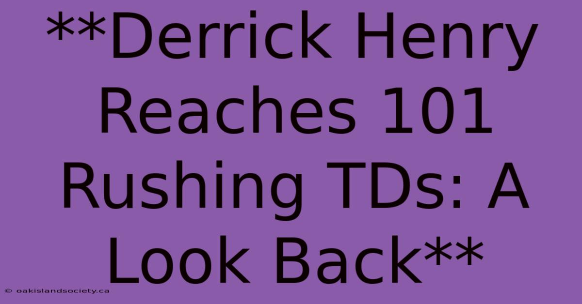 **Derrick Henry Reaches 101 Rushing TDs: A Look Back**