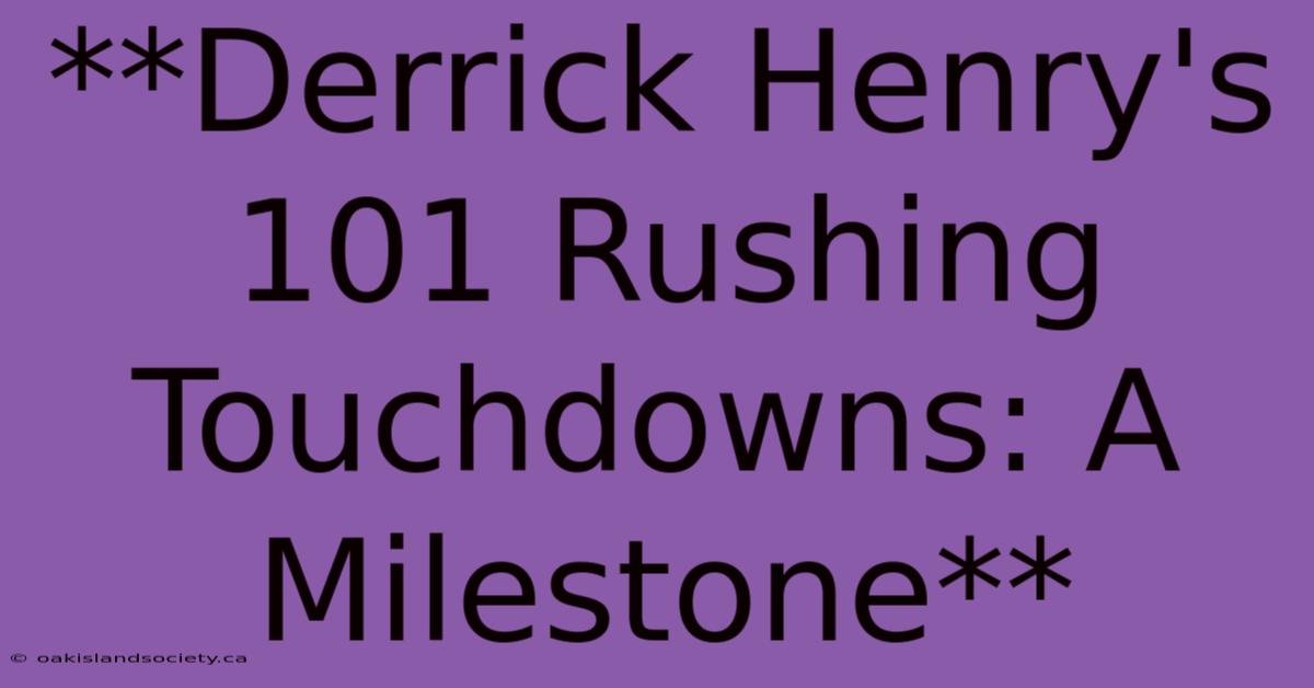 **Derrick Henry's 101 Rushing Touchdowns: A Milestone**