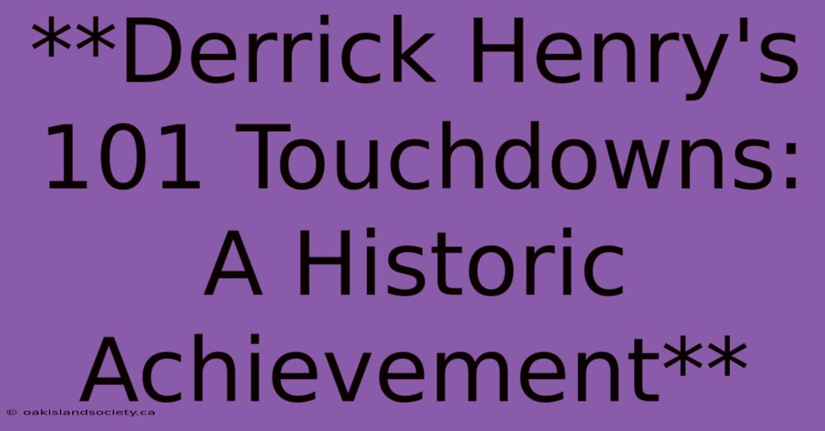 **Derrick Henry's 101 Touchdowns:  A Historic Achievement** 