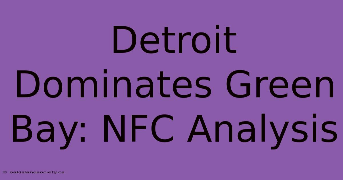 Detroit Dominates Green Bay: NFC Analysis