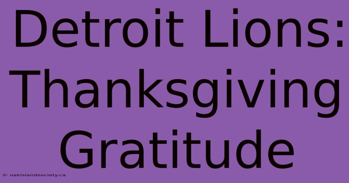 Detroit Lions: Thanksgiving Gratitude